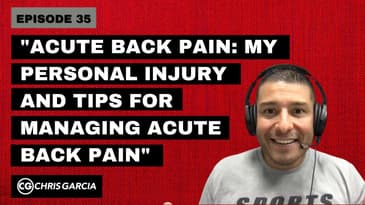 EP035: “Acute Back Pain: My Personal Injury & Tips for Managing Acute Back Pain” | Dr. Chris Garcia