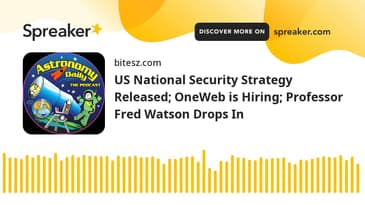 US National Security Strategy Released; OneWeb is Hiring; Professor Fred Watson Drops In