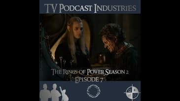 The Rings of Power Season 2 Episodes 7 Podcast