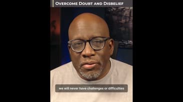 Overcome Doubt and Disbelief