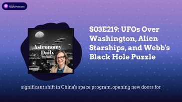 S03E219: UFOs Over Washington, Alien Starships, and Webb's Black Hole Puzzle