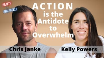 Action is the Antidote to Overwhelm with Kelly Powers - Health in the Real World with Chris Janke