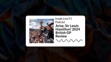 Inside Line F1 Podcast - Arise, Sir Lewis Hamilton! 2024 British GP Review
