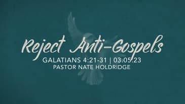 Reject Anti-Gospels - Galatians 4:21-31