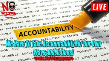 We Have To Take Accountability For Our Own Ways And Actions!