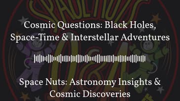 Cosmic Questions: Black Holes, Space-Time & Interstellar Adventures | Space Nuts: Astronomy...