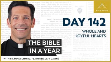 Day 142: Whole and Joyful Hearts — The Bible in a Year (with Fr. Mike Schmitz)