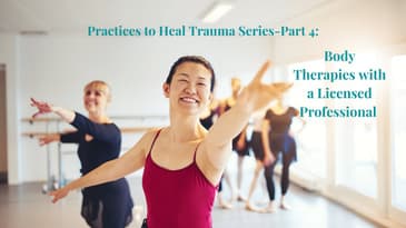 Episode 24: Practices to Heal Trauma Series-Part 4: Body Therapies with a Licensed Professional CER