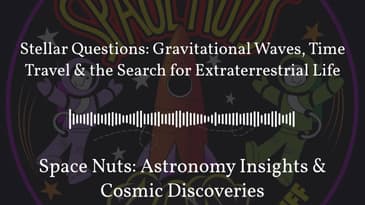 Stellar Questions: Gravitational Waves, Time Travel & the Search for Extraterrestrial Life |...