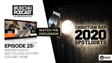 UKCHH PODCAST - EP25 - SPOTLIGHT FOR 2020, WHO TO LOOK OUT FOR, COLLABS TO SEE & MORE