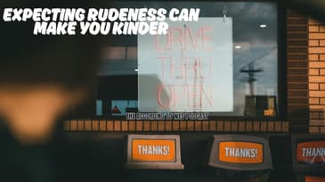 Expecting Rudeness Can Make You Kinder