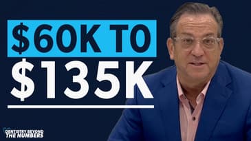 How This Dentist Boosted His Monthly Production from $60K to $135K