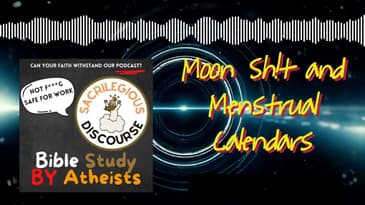 Moon Sh!t and Menstrual Calendars | Sacrilegious Discourse - Bible Study for Atheists