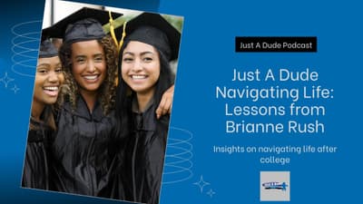 Just A Dude Navigating Life after College: Lessons from Brianne Rush