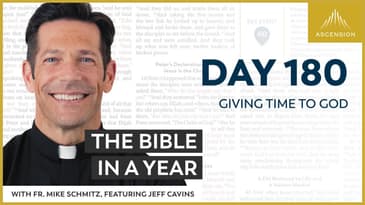 Day 180: Giving Time to God — The Bible in a Year (with Fr. Mike Schmitz)