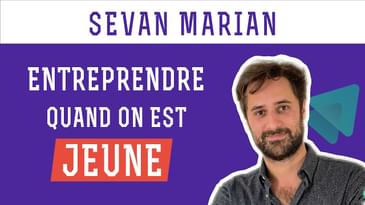 Sevan Marian - Entreprendre quand on est jeune !