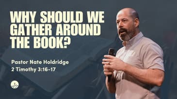 Why Should We Gather Around The Book? (2 Timothy 3:16-17)