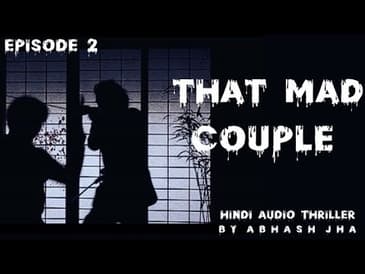 EP 2 | That Mad Couple | Crime Audio Series in Hindi | Storytelling by Abhash Jha | Rhyme Attacks