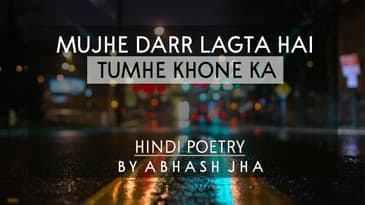 Mujhe Darr Lagta Hai Tumhe Khone Ka | Sad Love Poetry in Hindi | Abhash Jha | Rhyme Attacks
