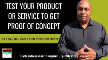 Black Entrepreneur Blueprint: 315 - Jay Jones - Test Your Product Or Service To Get Proof Of...