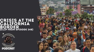 Crisis at the California Border (Clip for Ep. 248)