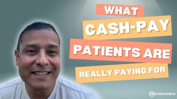 What Cash-Pay Patients Are Really Paying For And You're Doing Wrong | Dr. Chris Garcia