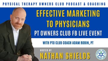 Effective Marketing To Physicians - PT Owners Club FB Live Event With PTO Club Coach Adam Robin, PT