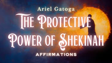 The Protective Power of Shekinah: Affirmations for Divine Safety