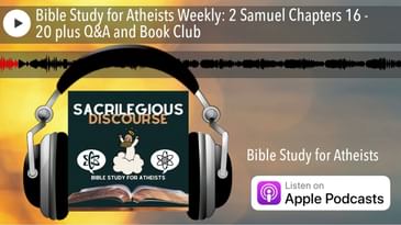 Bible Study for Atheists Weekly: 2 Samuel Chapters 16 - 20 plus Q&A and Book Club