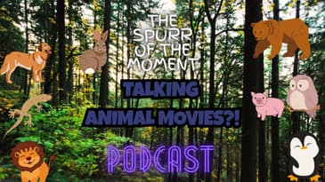 Spurr Of The Moment Podcast: Talking Animal Movies?!
