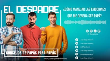El Despadre - ¿Cómo manejar las emociones que me genera ser papá? - José Miguel Pardo