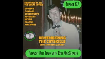 Episode 172 - Borscht Belt Times with Ron MacCloskey