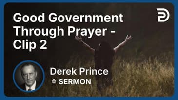 Good Government Through Prayer | Clip 2 | Derek Prince
