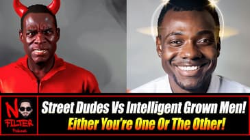 Street Dudes Vs Intelligent Grown Men! Either You’re One Or The Other!