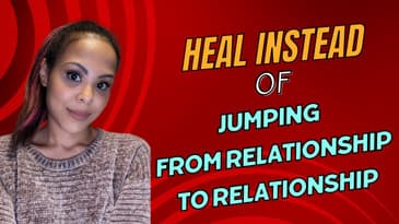 Heal Instead of Jumping From Relationship to Relationship