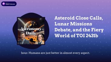 Asteroid Close Calls, Lunar Missions Debate, and the Fiery World of TOI 2431b