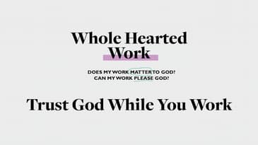 Whole Hearted Work - Trust God While You Work