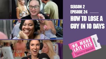 No More Late Fees - S2 EP24 - How to Lose a Guy in 10 Days