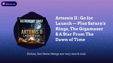 Artemis II : Go for Launch — Plus Saturn's Rings, The Gigamaser & A Star From The Dawn of Time