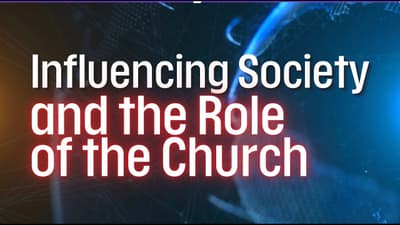 Influencing Society and the Role of the Church