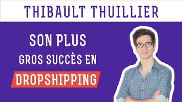 Thibault Thuillier - Son plus gros succès en dropshipping