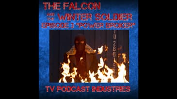 Falcon and The Winter Solder Episode 3 "Power Broker" podcast from TV Podcast Industries