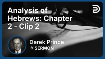 Analysis of Hebrews: Chapter 2 | Clip 2 | Derek Prince