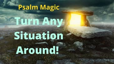 Psalm Magic: Psalm 62-TURN ANY SITUATION AROUND NOW!