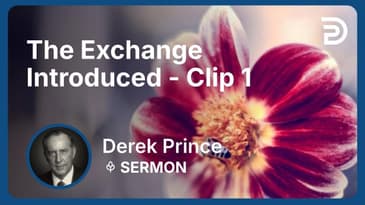 The Exchange Introduced | Clip 1 | Derek Prince