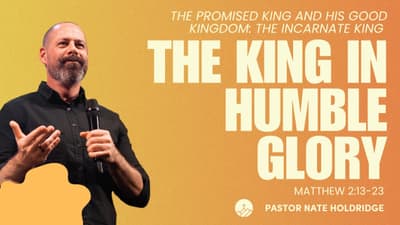 The King in Humble Glory (Matthew 2:13-23)
