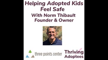 Helping Adopted Kids Feel Safe  With Norm Thibault Founder & Owner