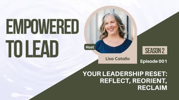 Your Leadership Reset: Reflect, Reorient, Reclaim