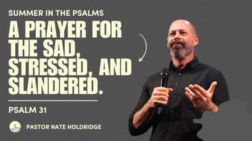 A Prayer for the Sad, Stressed, and Slandered (Psalm 31)