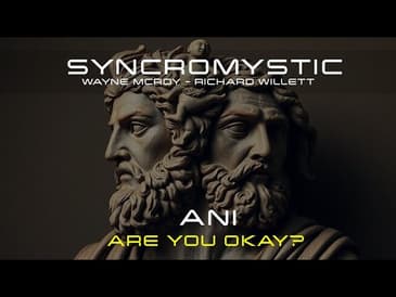 SYNCROMYSTIC EP15: ANI ARE YOU OKAY ? The Cross Roads of The Transhumanist